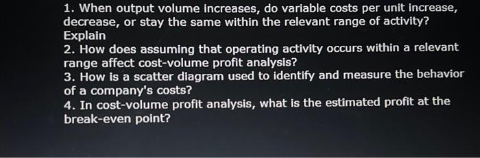 1. When output volume increases, do variable costs per unit increase,