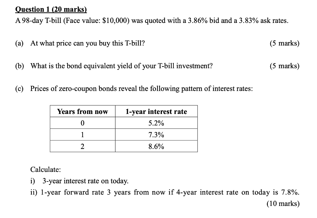 Question 1 (20 marks) A 98-day T-bill (Face value: $10,000) was