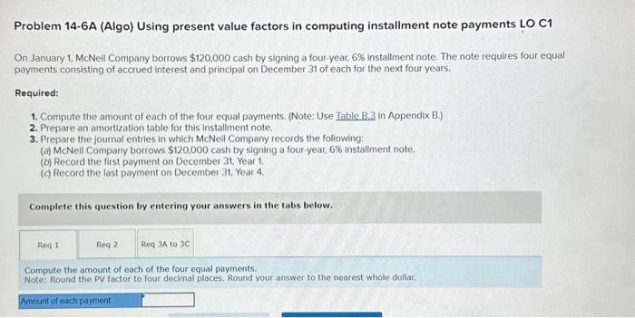  Problem 14-6A (Algo) Using present value factors in computing installment note