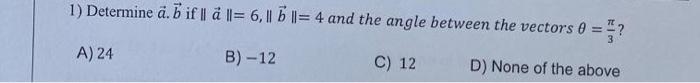 quickly 1) Determine ab if a=6,b=4 and the angle between the vectors