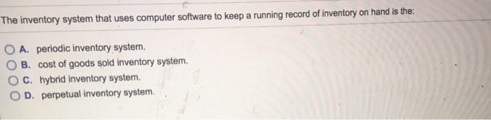  The inventory system that uses computer software to keep a running