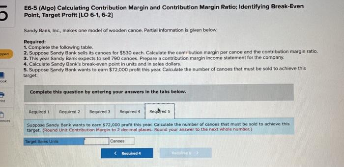 Calculate the contribution margin per canoe and the contribution margin ratio. 3.