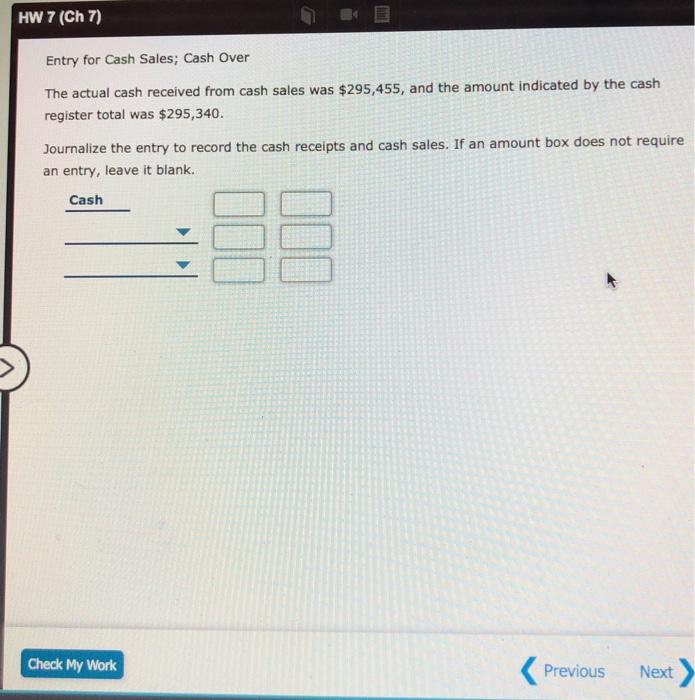  please help solve HW 7 (Ch 7) Entry for Cash Sales;