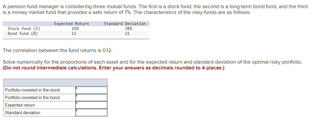 Q 7-2 A pension fund manager is considering three mutual funds. The