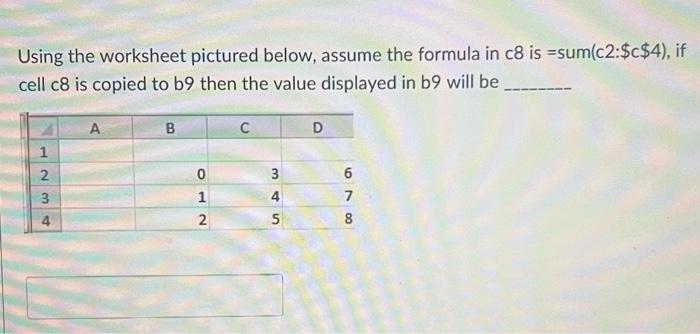  Using the worksheet pictured below, assume the formula in c8 is