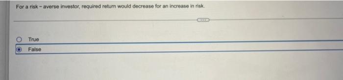  For a risk-averse investor, required return would decrease for an increase