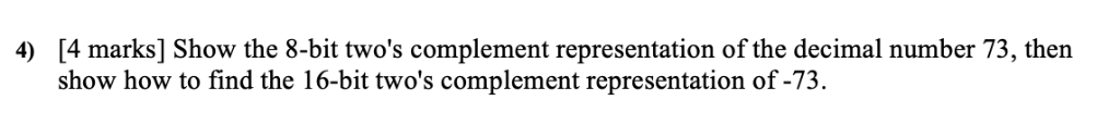  [4 marks] Show the 8-bit two's complement representation of the decimal