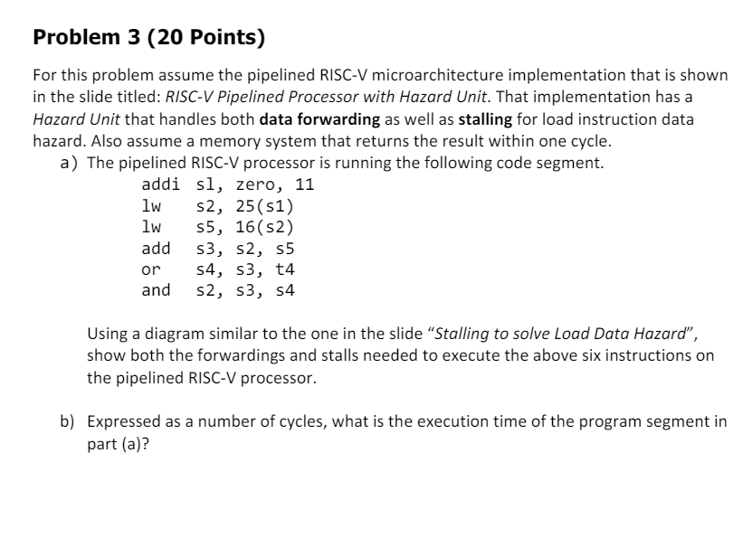  Problem 3(20 Points) For this problem assume the pipelined RISC-V microarchitecture