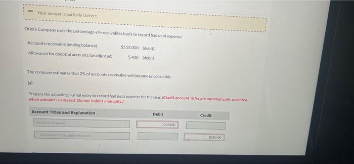 help Your answer is partially correct Oriole Company uses the percentage-of-receivable basis