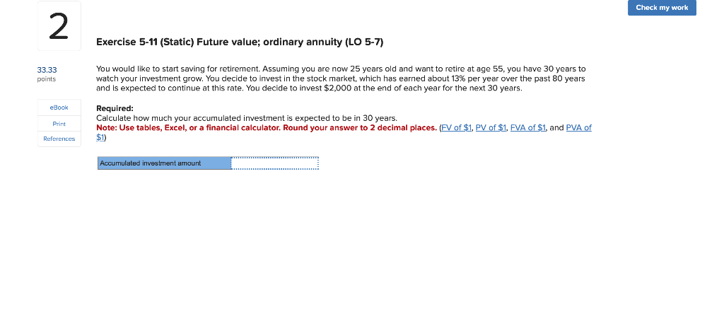 Exercise 5-11 (Static) Future value; ordinary annuity (LO 5-7) You would