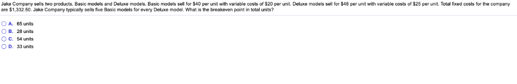 Jake Company sells two products, Basic models and Deluxe models. Basic