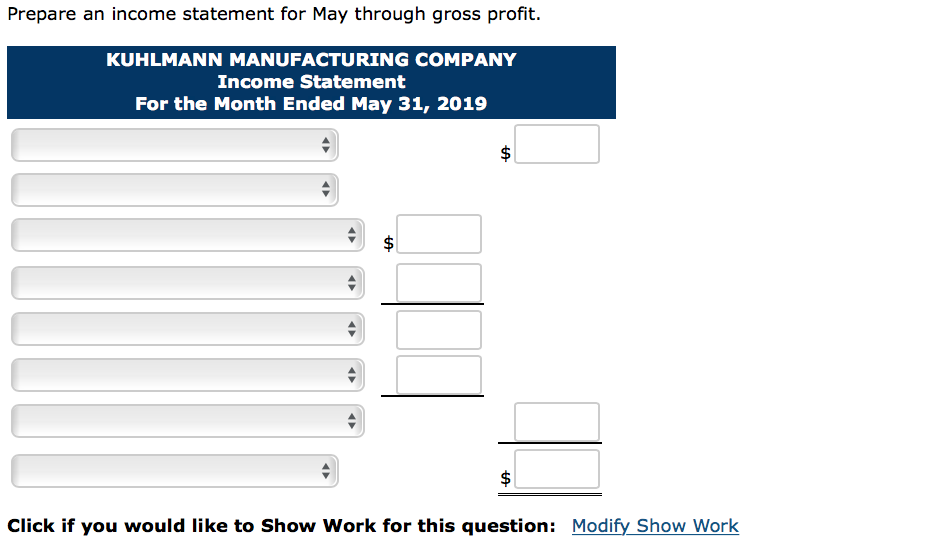 options Prepare an income statement for May through gross profit. KUHLMANN MANUFACTURING