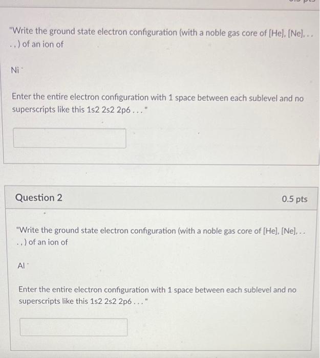  "Write the ground state electron configuration (with a noble gas core