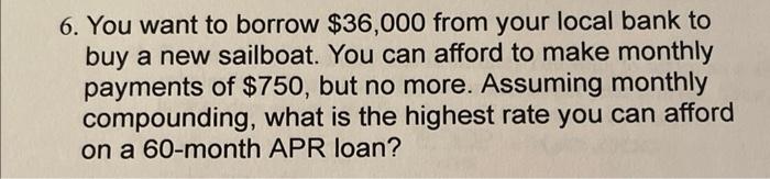  6. You want to borrow $36,000 from your local bank to