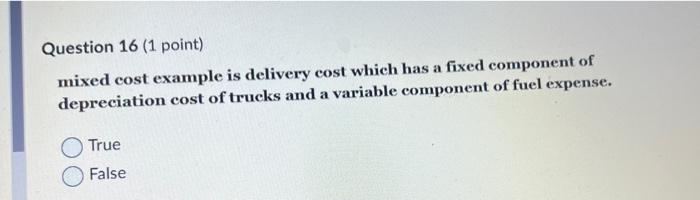  Question 16 (1 point) mixed cost example is delivery cost which