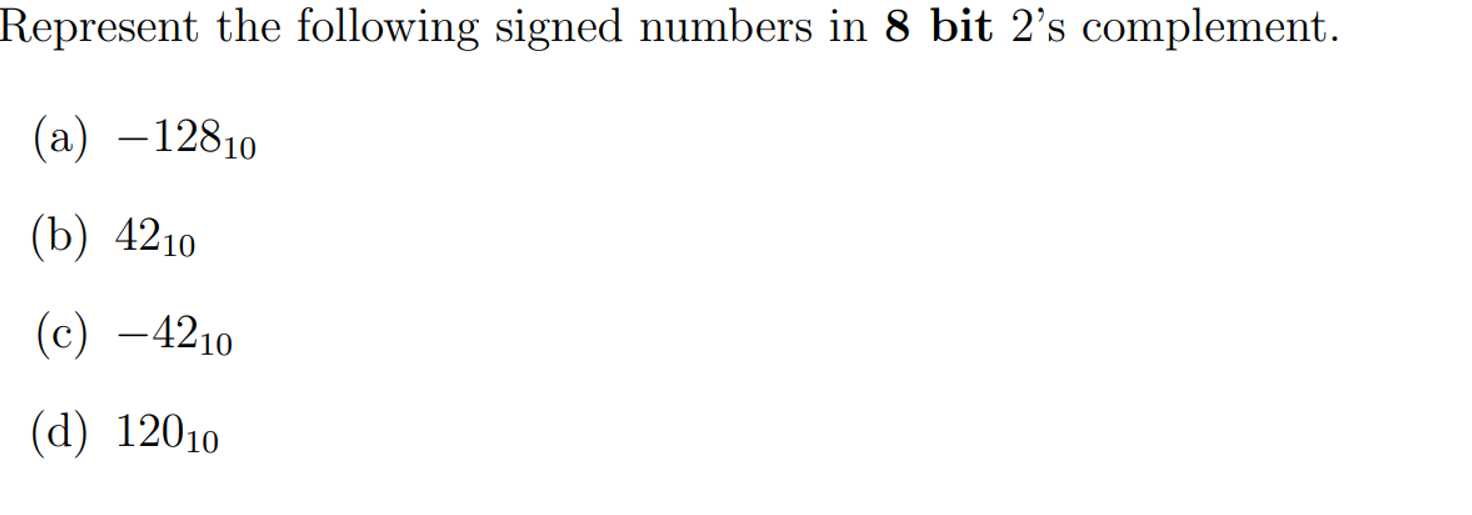  Represent the following signed numbers in 8 bit 2's complement. (a)-12810