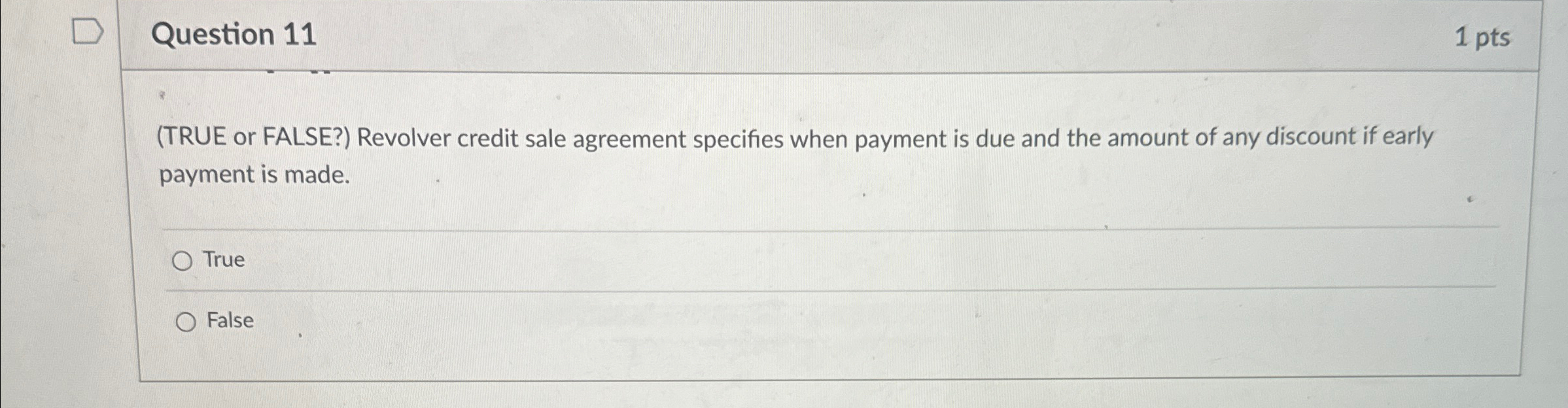  Question 11 1pts (TRUE or FALSE?) Revolver credit sale agreement specifies