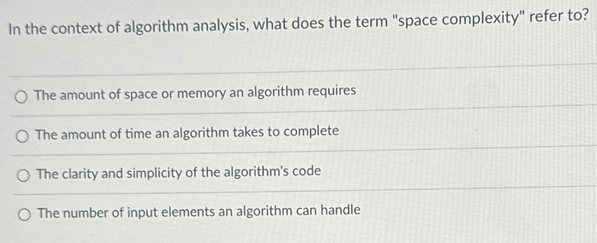  In the context of algorithm analysis, what does the term "space