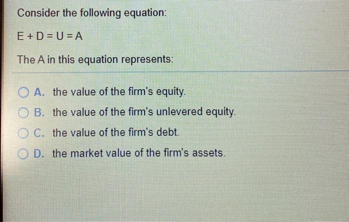  Consider the following equation: E + D = U = A