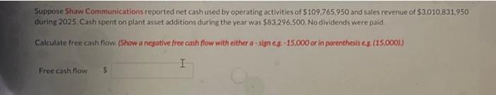  Suppose Shaw Communications reported net cash used by operating activities of