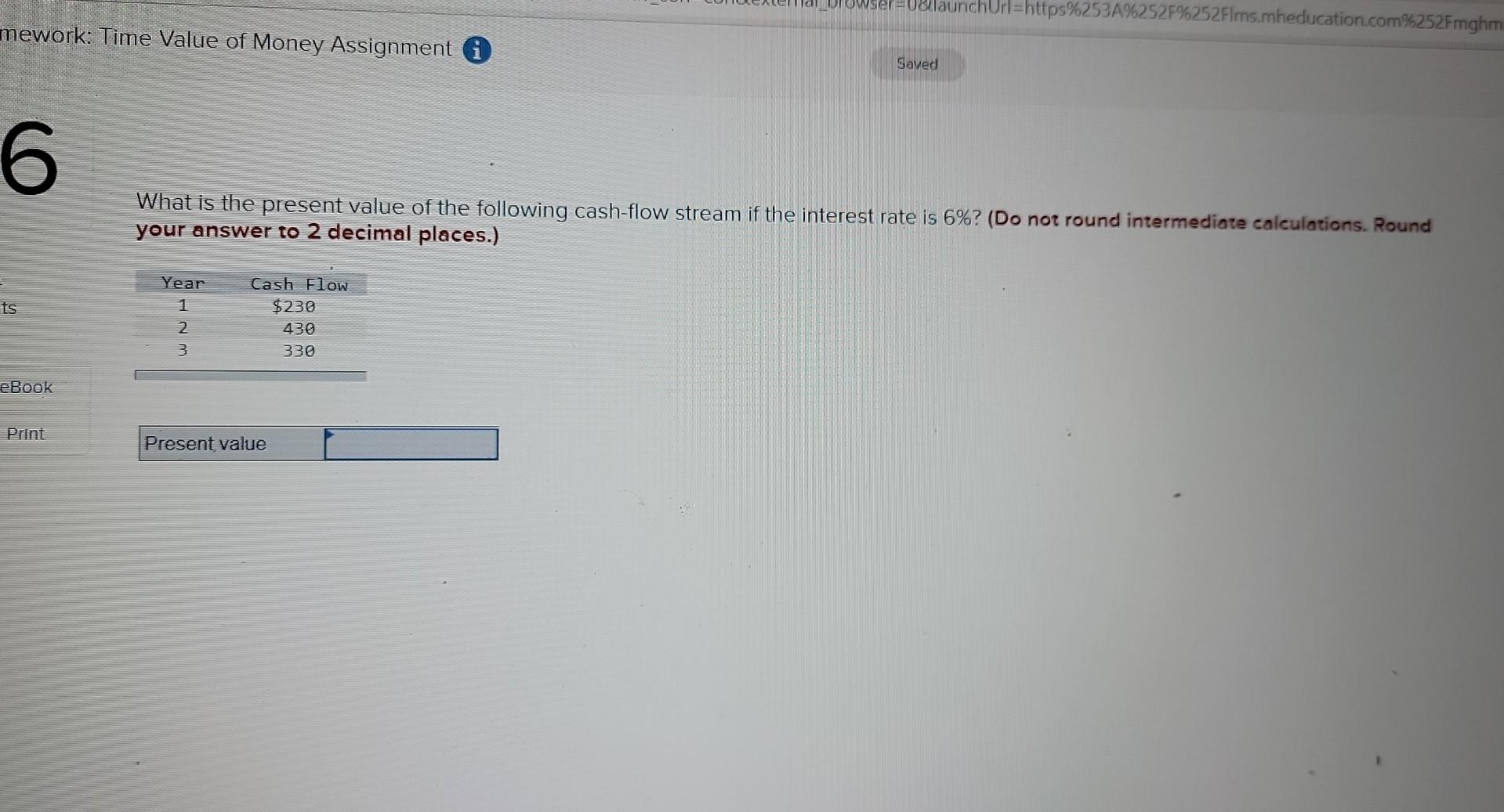 Assistance requested Drowser=0&launchUrl=https%253A%252F%252Flms.mheducation.com%252Fmghm Saved What is the present value of the
