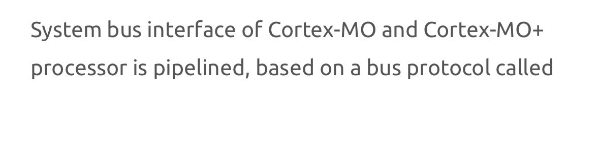  System bus interface of Cortex-MO and Cortex-MO+ processor is pipelined, based