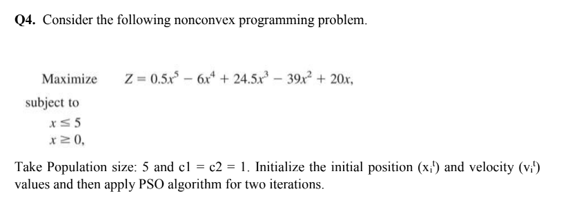  Maximize Z=0.5x5-6x4+24.5x3-39x2+20x, subject to ,x5 ,x0, Take Population size: 5 and