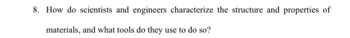 materials scince 8. How do scientists and engineers characterize the structure and