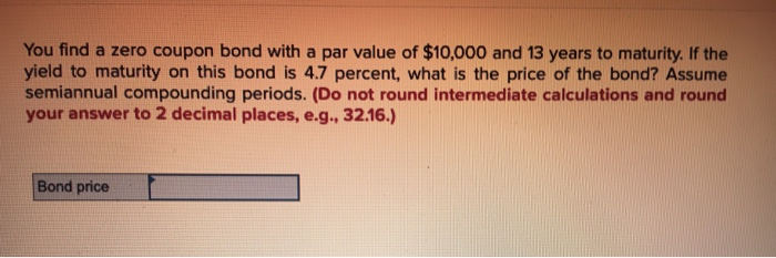  You find a zero coupon bond with a par value of