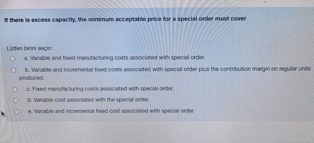  If there is excess capacity, the minimum acceptable price for a