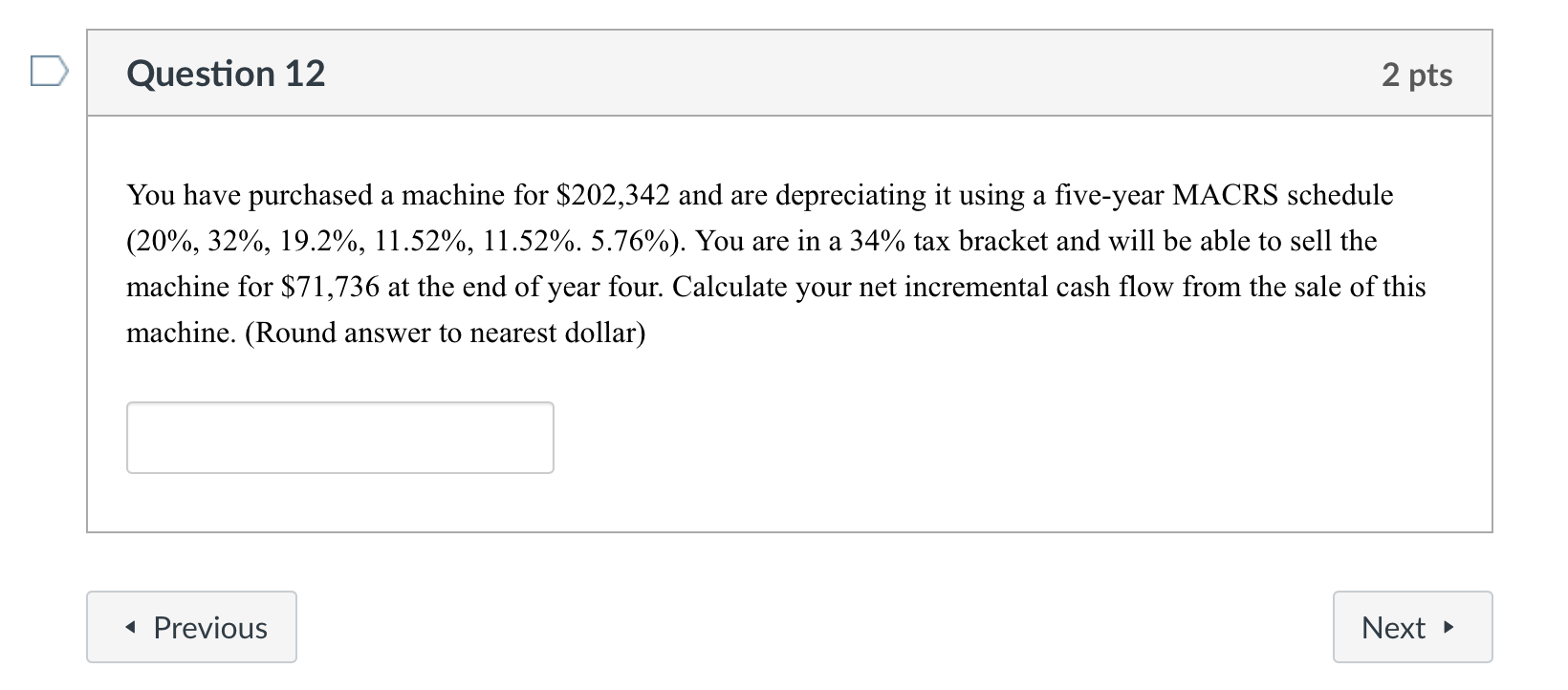Question 12 2 pts You have purchased a machine for $202,342