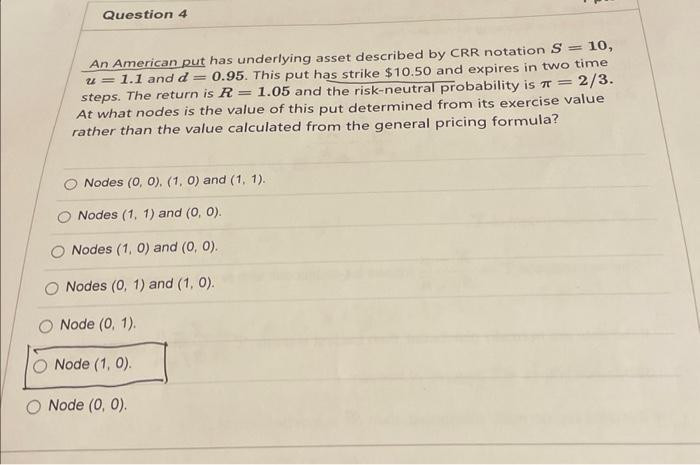  An American put has underlying asset described by CRR notation S=10,