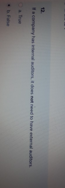  12. If a company has internal auditors, it does not need