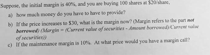Suppose, the initial margin is 40%, and you are buying 100