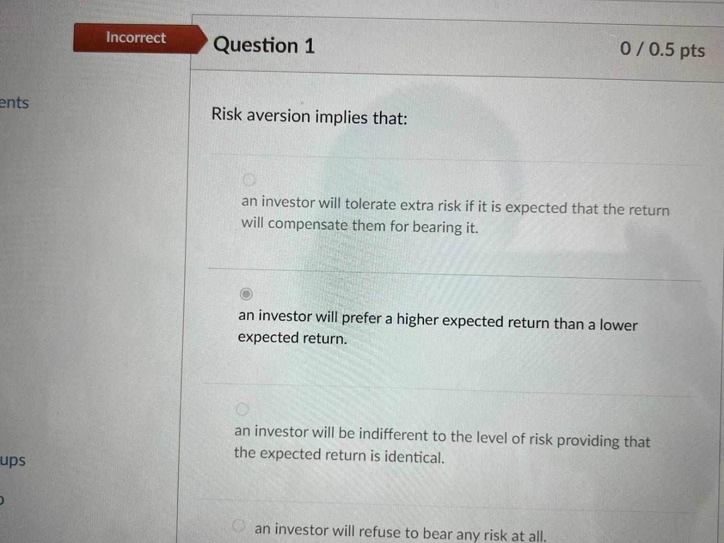 Risk aversion implies that: an investor will tolerate extra risk if