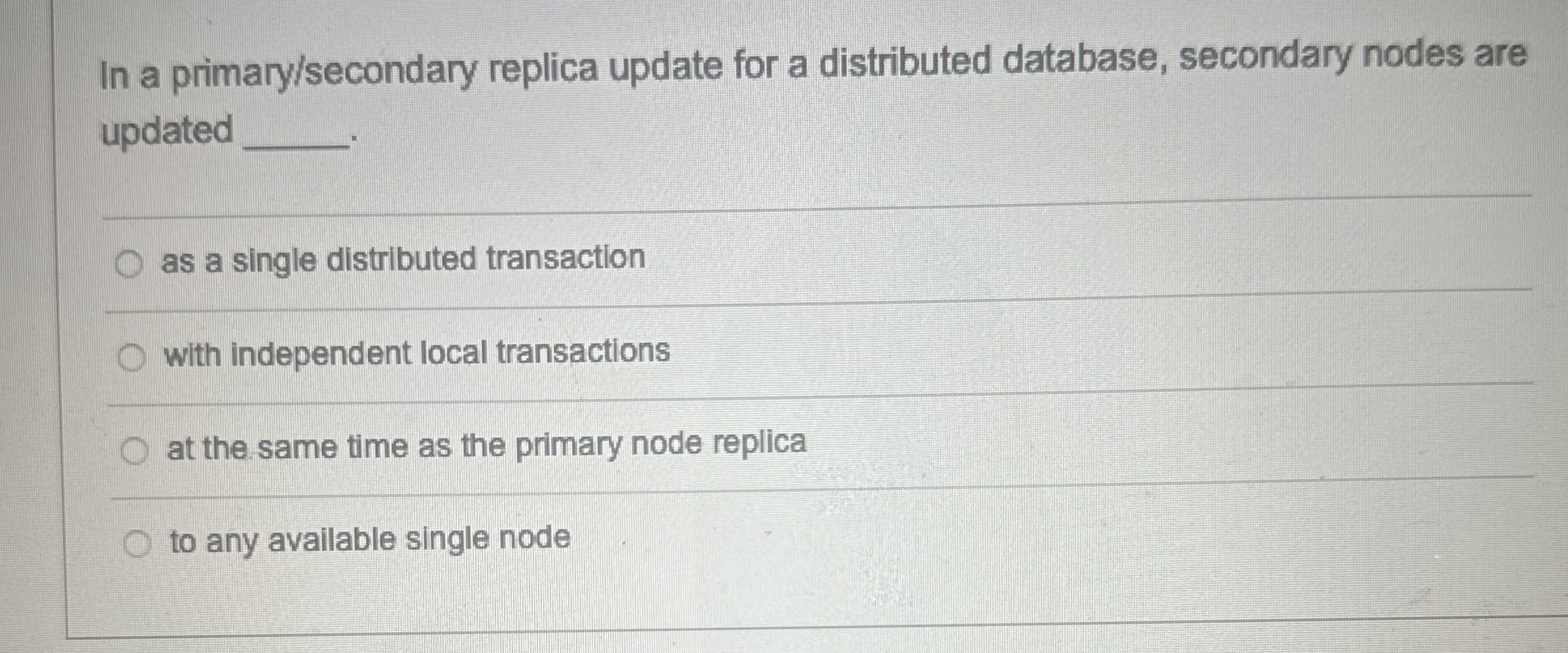  In a primary/secondary replica update for a distributed database, secondary nodes