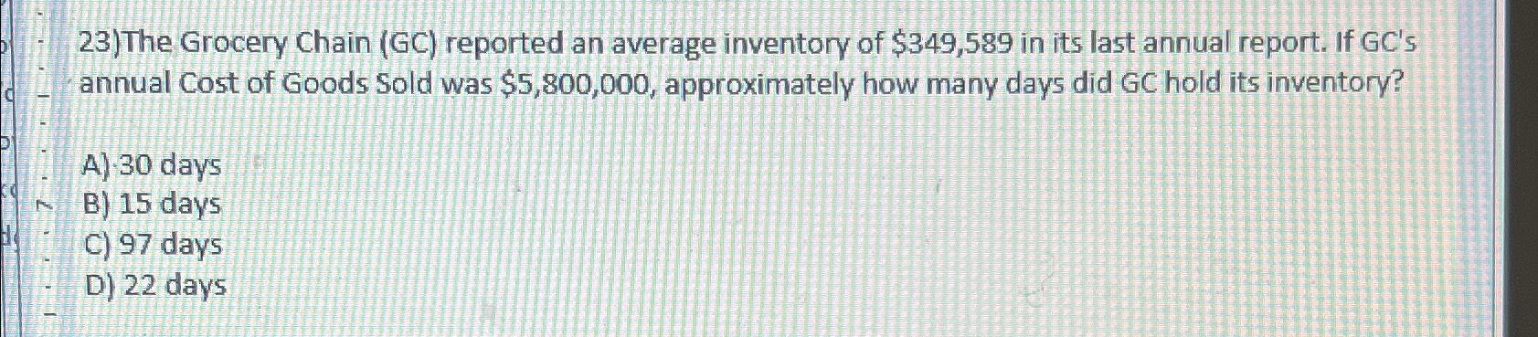  The Grocery Chain (GC) reported an average inventory of $349,589 in