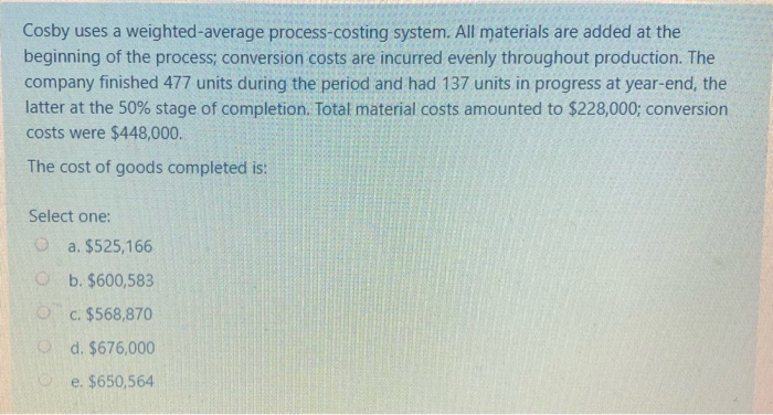 Cosby uses a weighted average process-costing system. All materials are added