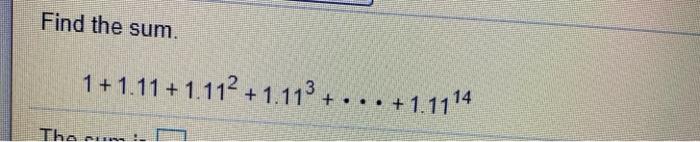  Find the sum. 1 + 1.11 + 1.112 +1.113 + ...
