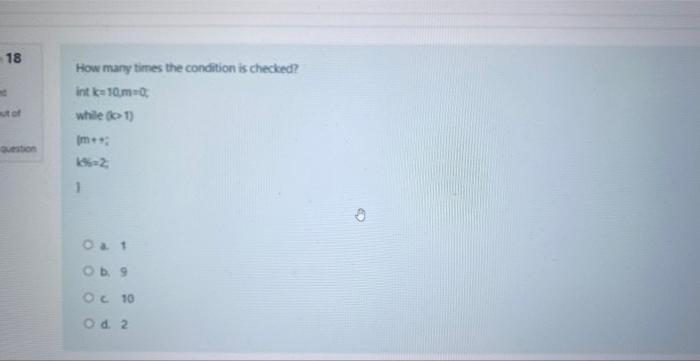 How many times the condition is checked? int k=10m=0; while (ko1)