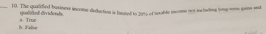qualified dividends. a, True b. False uction is limited to 20%