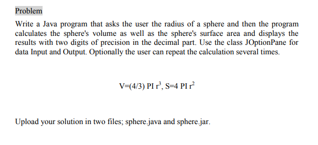  Problem Write a Java program that asks the user the radius