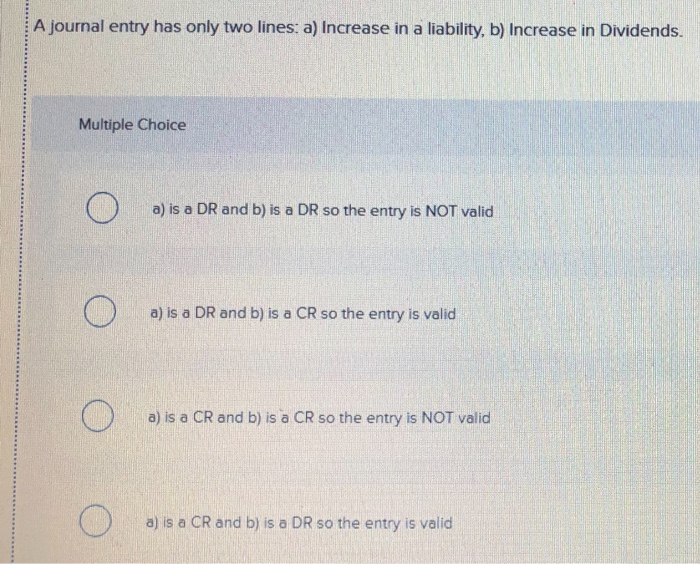 asset, b) Decrease in a liability. Multiple Choice 0 a) is a