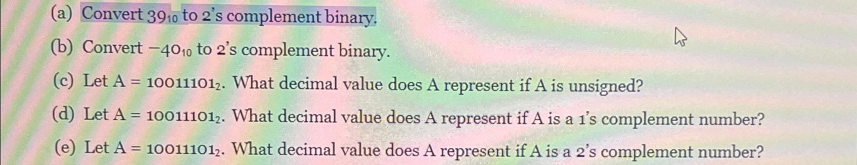  (a) Convert 3910 to 2's complement binary. (b) Convert -4010 to