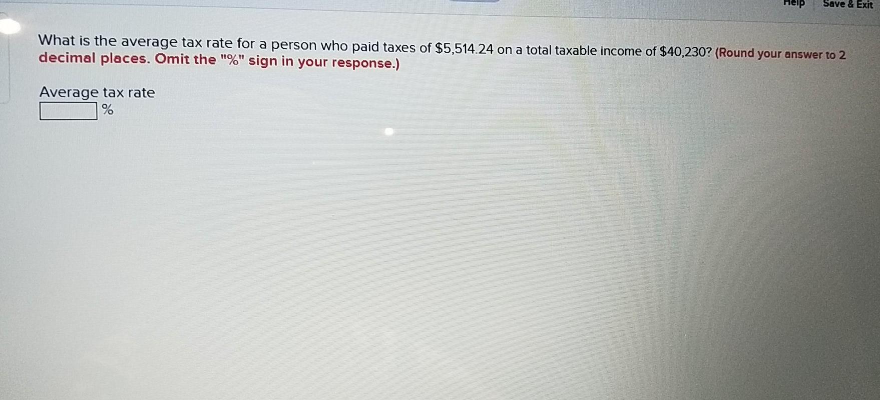  Help Save & Exit What is the average tax rate for