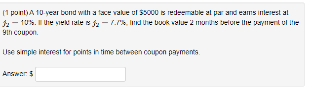  DO NOT round answers (1 point) A 10-year bond with a