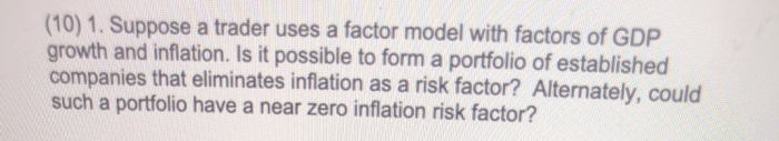  (10) 1. Suppose a trader uses a factor model with factors
