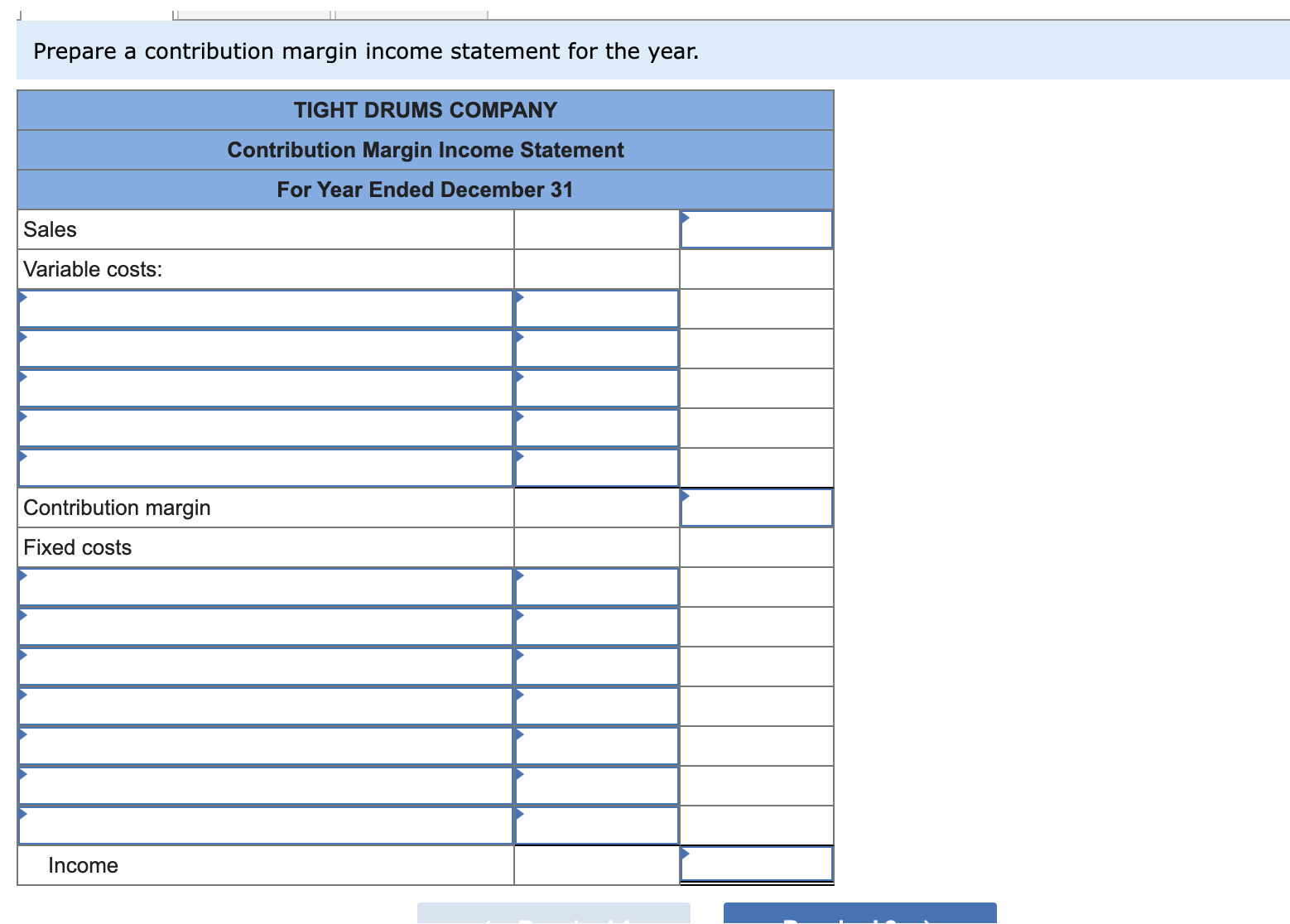 Prepare a contribution margin income statement for the year. 2. Compute contribution