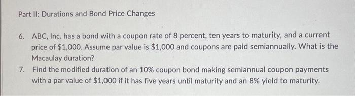  Part II: Durations and Bond Price Changes 6. ABC, Inc. has