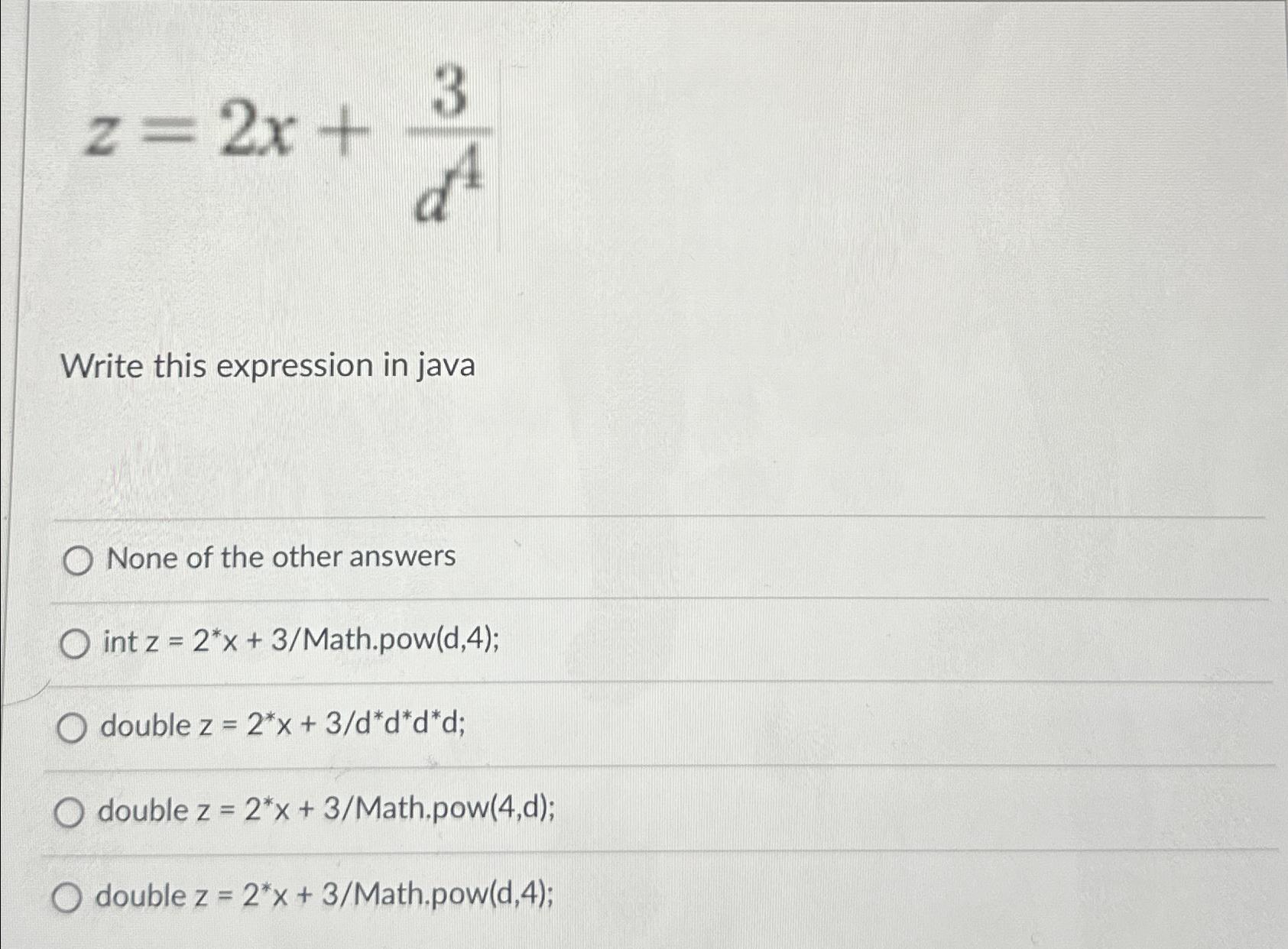  z=2x+3d4 Write this expression in java None of the other answers